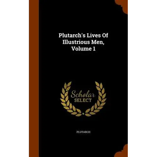 Plutarch's Lives Of Illustrious Men, Volume 1 - Hardcover 1