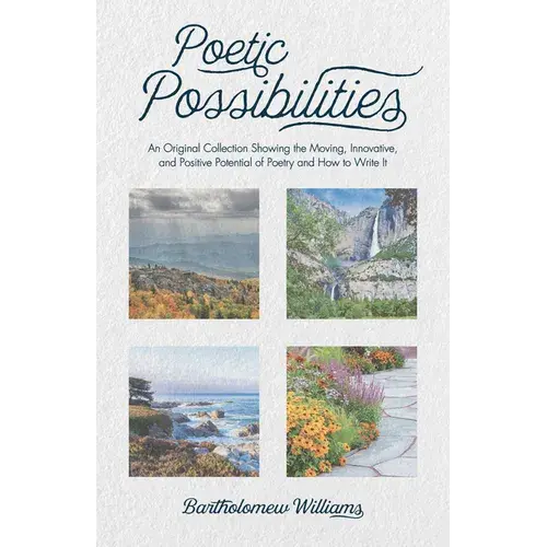 Poetic Possibilities: An Original Collection Showing The Moving, Innovative, And Positive Potential Of Poetry And How To Write It - Paperback 1