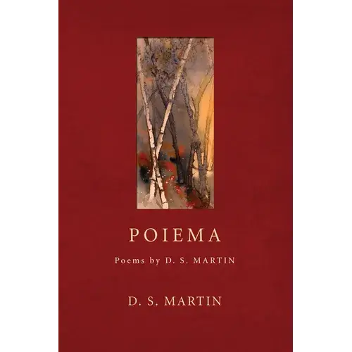 Poiema: Poems By D.S. Martin - Paperback 1