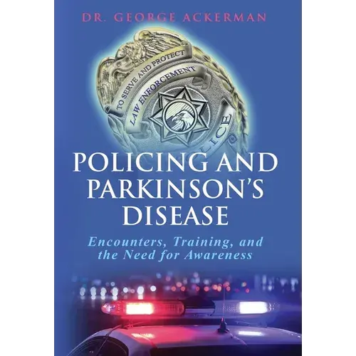 Policing And Parkinson's Disease: Encounters, Training, And The Need For Awareness - Hardcover 1