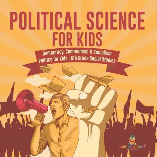 Political Science For Kids - Democracy, Communism & Socialism Politics For Kids 6Th Grade Social Studies - Paperback 1