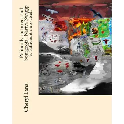 Politically Incorrect And Bourgeois: Nariva Swamp Is Sufficient Onto Itself - Paperback 1