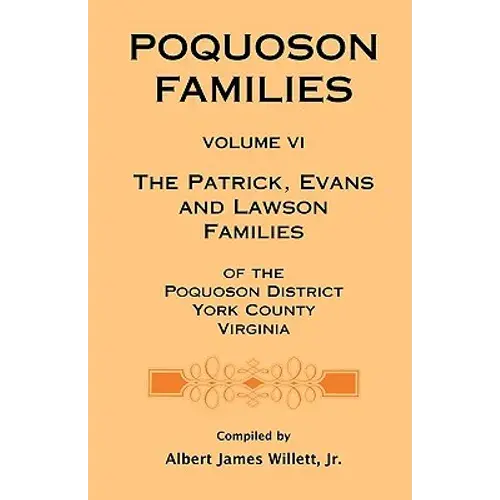 Poquoson Families, Volume Vi: The Patrick, Evans And Lawsons Families Of The Poquoson District, York County, Virginia - Paperback 1