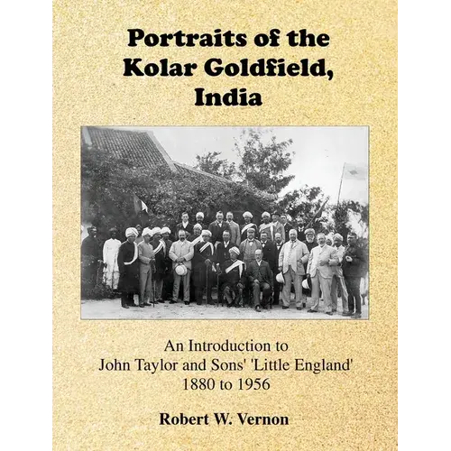 Portraits Of The Kolar Goldfield, India: John Taylor And Sons' 'Little England' 1880 To 1956 - Paperback 1