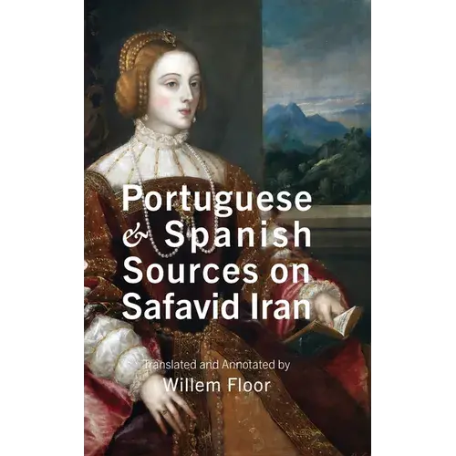 Portuguese And Spanish Sources On Safavid Iran - Hardcover 1