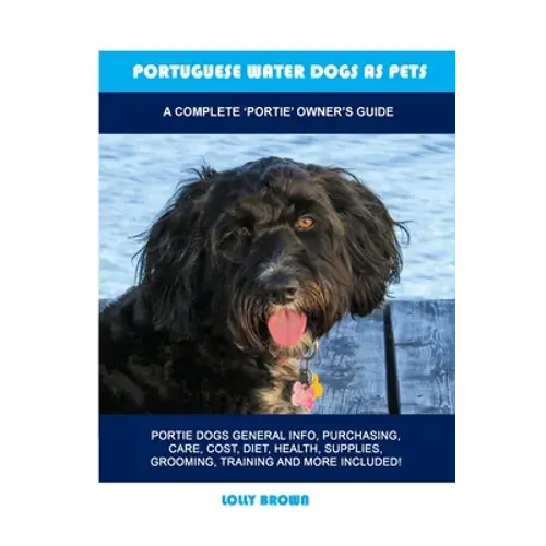 Portuguese Water Dogs As Pets: A Complete 'Portie' Owner's Guide - Paperback 1
