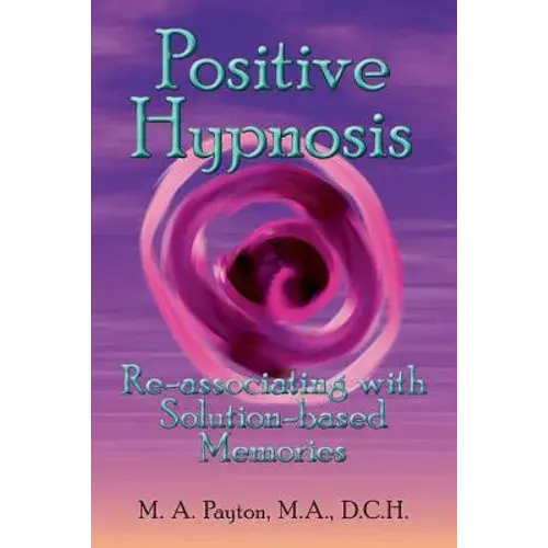 Positive Hypnosis: Re-Associating With Solution-Based Memories - Paperback 1