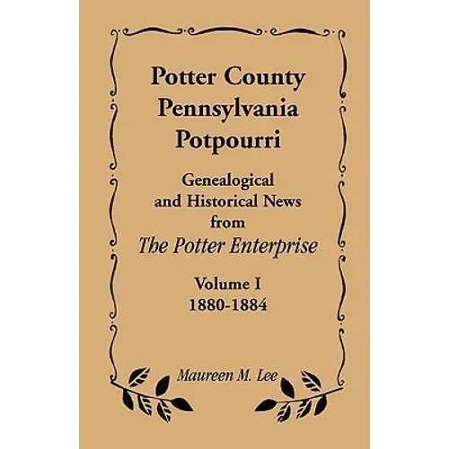 Potter County, Pennsylvania Potpourri, Volume 1, The Years 1880-1884 - Paperback 1