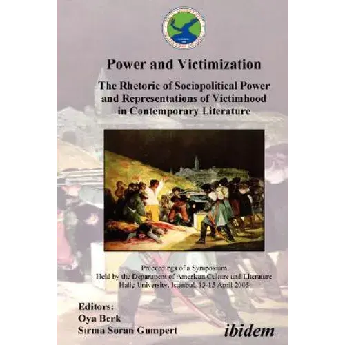 Power And Victimization - The Rhetoric Of Sociopolitical Power And Representations Of Victimhood In Contemporary Literature. Proceedings Of A Symposiu - Paperback 1