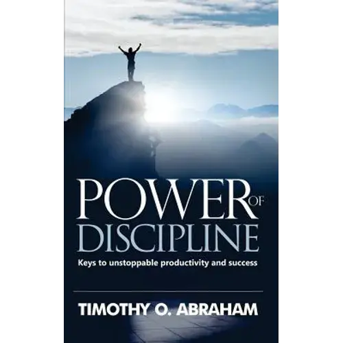 Power Of Discipline: Keys To Unstoppable Productivity And Success - Paperback 1