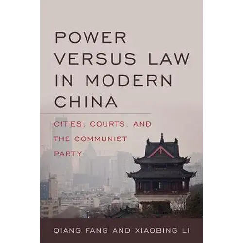Power Versus Law In Modern China: Cities, Courts, And The Communist Party - Hardcover 1