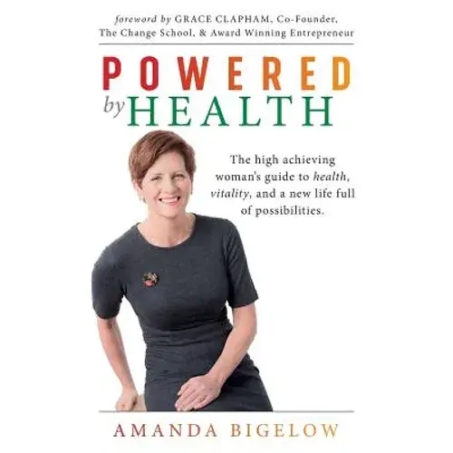 Powered By Health: The High Achieving Woman's Guide To Health, Vitality, And A New Life Full Of Possibilities. - Paperback 1