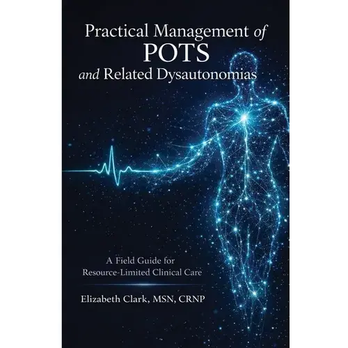 Practical Management Of Pots And Related Dysautonomias: A Field Guide For Resource Limited Clinical Care - Paperback 1
