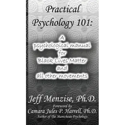 Practical Psychology 101: A Psychological Manual For Black Lives Matter And All Other Movements - Hardcover 1