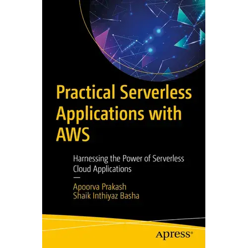 Practical Serverless Applications With Aws: Harnessing The Power Of Serverless Cloud Applications - Paperback 1