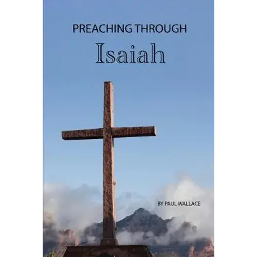 Preaching Through Isaiah: Exegetical Sermons Through Isaiah - Paperback 1