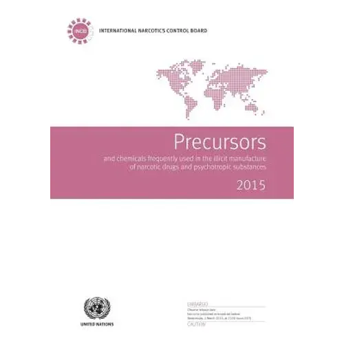 Precursors And Chemicals Frequently Used In The Illicit Manufacture Of Narcotic Drugs And Psychotropic Substances: 2015 - Paperback 1