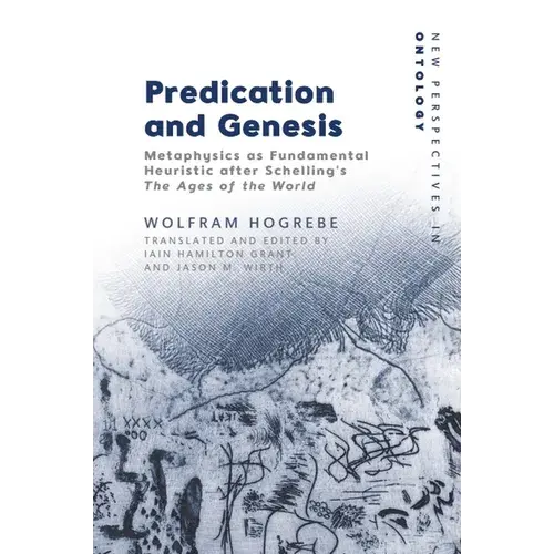 Predication And Genesis: Metaphysics As Fundamental Heuristic After Schelling's The Ages Of The World - Paperback 1