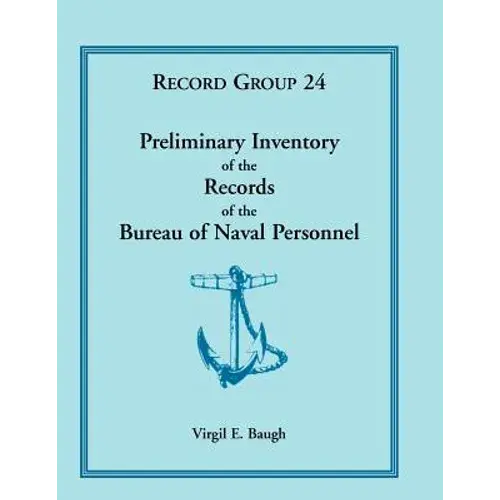 Preliminary Inventory Of The Records Of The Bureau Of Naval Personnel: Record Group 24 - Paperback 1