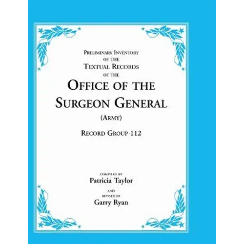 Preliminary Inventory Of The Textual Records Of The Office Of The Surgeon General (Army): Record Group 112 - Paperback 1