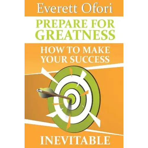 Prepare For Greatness: How To Make Your Success Inevitable - Paperback 1