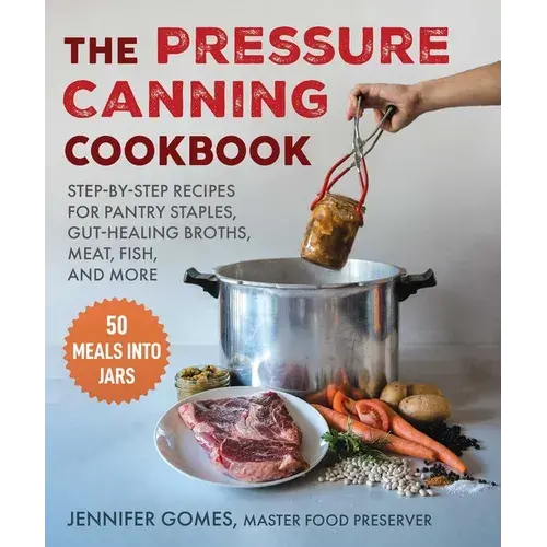 Pressure Canning Cookbook: Step-By-Step Recipes For Pantry Staples, Gut-Healing Broths, Meat, Fish, And More - Hardcover 1