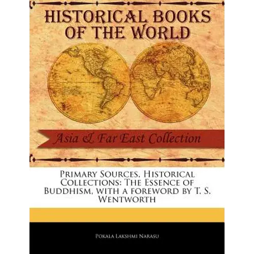 Primary Sources, Historical Collections: The Essence Of Buddhism, With A Foreword By T. S. Wentworth - Paperback 1