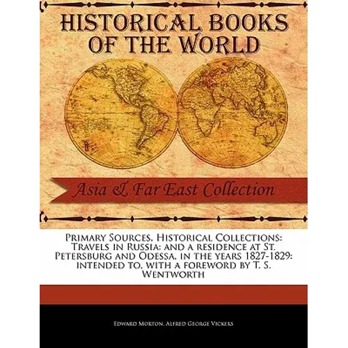 Primary Sources, Historical Collections: Travels In Russia: And A Residence At St. Petersburg And Odessa, In The Years 1827-1829: Intended To, With A - Paperback 1