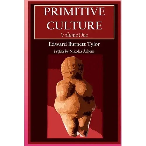 Primitive Culture - Volume One: Researches Into The Development Of Mythology, Philosophy, Religion, Language, Art, And Custom (Fourth Edition) - Paperback 1
