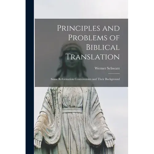 Principles And Problems Of Biblical Translation: Some Reformation Controversies And Their Background - Paperback 1