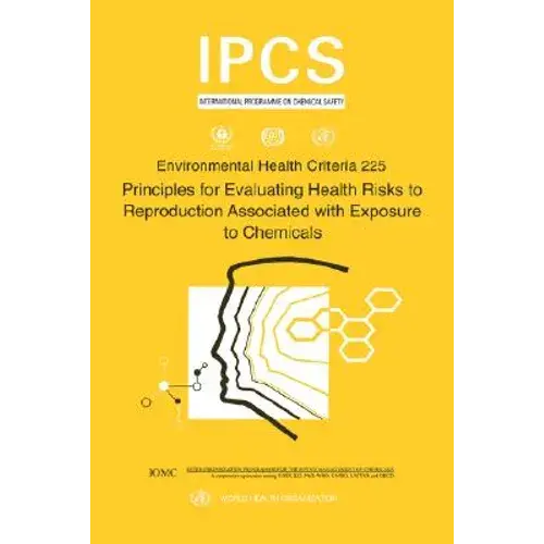 Principles For Evaluating Health Risks To Reproduction Associated With Exposure To Chemicals: Environmental Health Criteria Series No. 225 - Paperback 1