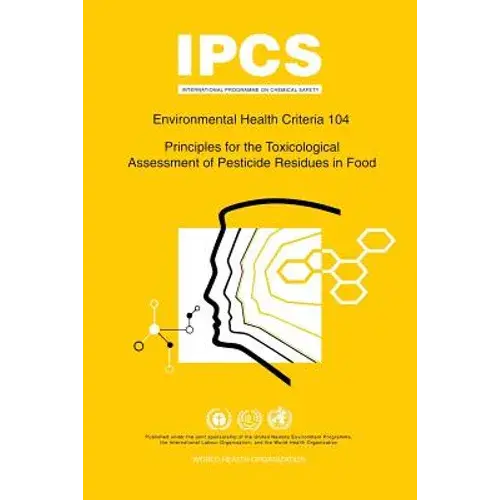 Principles For The Toxicological Assessment Of Pesticide Residues In Food: Environmental Health Criteria Series 104 - Paperback 1