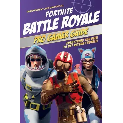 Pro Gamer Guide: Fortnite Battle Royale (Independent & Unofficial): Everything You Need To Get Victory Royale! - Paperback 1