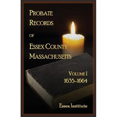 Probate Records Of Essex County Massachusetts, Volume 1, 1635-1664 - Paperback 1