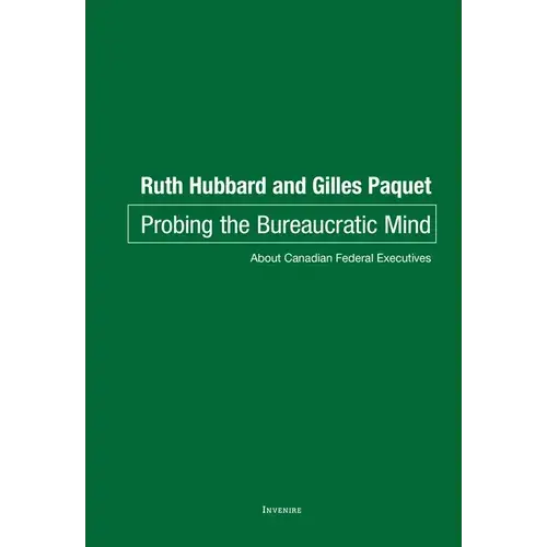 Probing The Bureaucratic Mind: About Canadian Federal Executives - Paperback 1