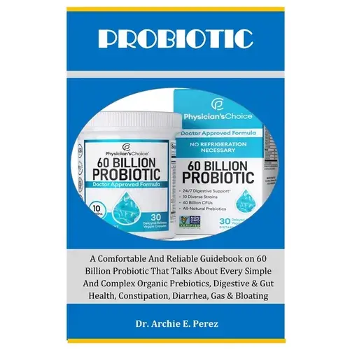 Probiotic: A Comfortable And Reliable Guidebook On 60 Billion Probiotic That Talks About Every Simple And Complex Organic Prebiot - Paperback 1