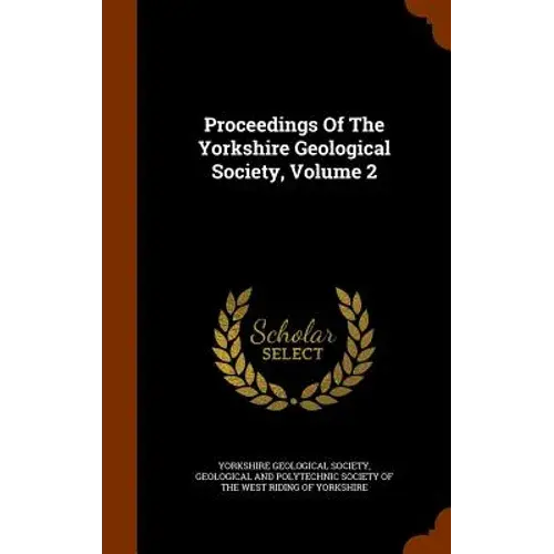 Proceedings Of The Yorkshire Geological Society, Volume 2 - Hardcover 1