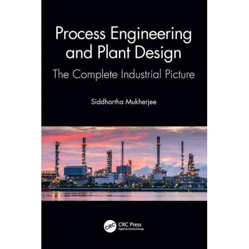 Process Engineering And Plant Design: The Complete Industrial Picture - Paperback 1