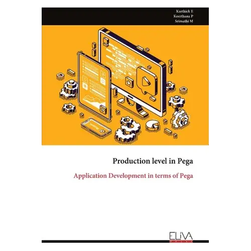 Production Level In Pega: Application Development In Terms Of Pega - Paperback 1