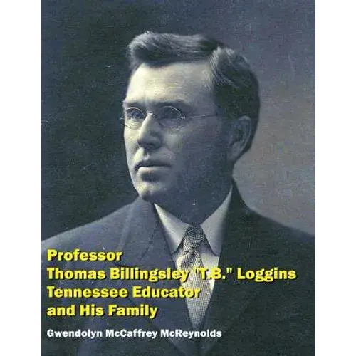 Professor Thomas Billingsley "T.B." Loggins, Tennessee Educator, And His Family - Paperback 1