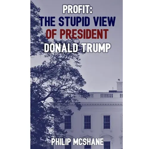 Profit: The Stupid View Of President Donald Trump - Paperback 1