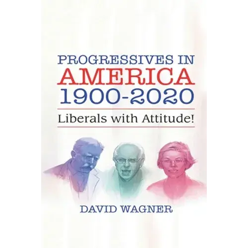 Progressives In America 1900-2020: Liberals With Attitude! - Paperback 1