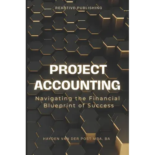Project Accounting Navigating The Financial Blueprint Of Success: A Comprehensive Guide To Project Accounting For 2024 - Paperback 1
