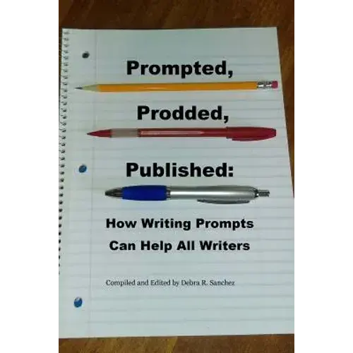Prompted, Prodded, Published: How Writing Prompts Can Help All Writers - Paperback 1