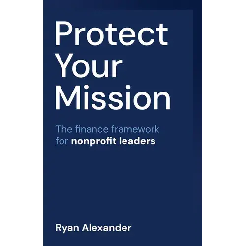 Protect Your Mission: The Finance Framework For Nonprofit Leaders - Paperback 1