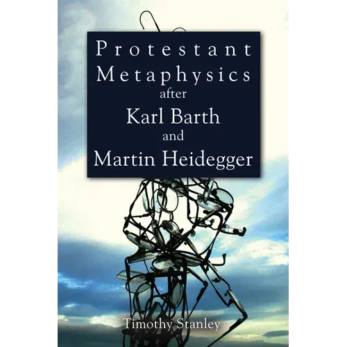 Protestant Metaphysics After Karl Barth And Martin Heidegger - Hardcover 1
