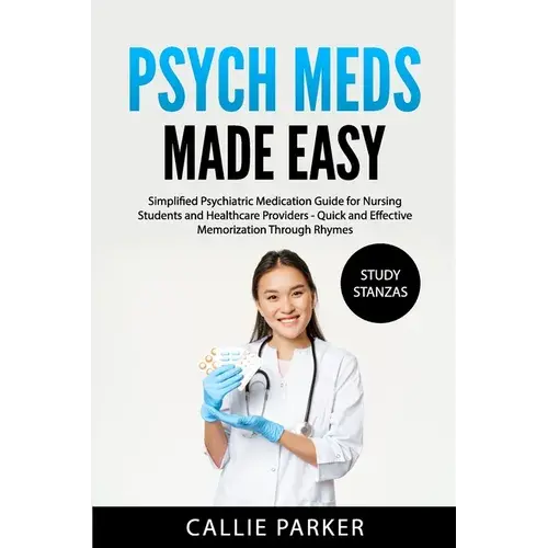 Psych Meds Made Easy: A Simplified Psychiatric Medication Guide For Nursing Students And Healthcare Providers - Quick And Effective Memorization Throu - Paperback 1