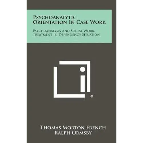 Psychoanalytic Orientation In Case Work: Psychoanalysis And Social Work, Treatment In Dependency Situation - Hardcover 1