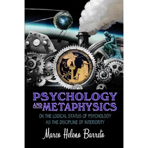 Psychology And Metaphysics: On The Logical Status Of Psychology As The Discipline Of Interiority - Paperback 1