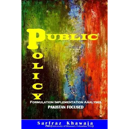 Public Policy: Formulation Implementation Analyses: Pakistan Focused - Paperback 1